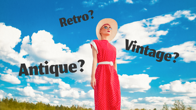 アンティーク、ヴィンテージ、レトロの違いって？ Vol.4｜しんや